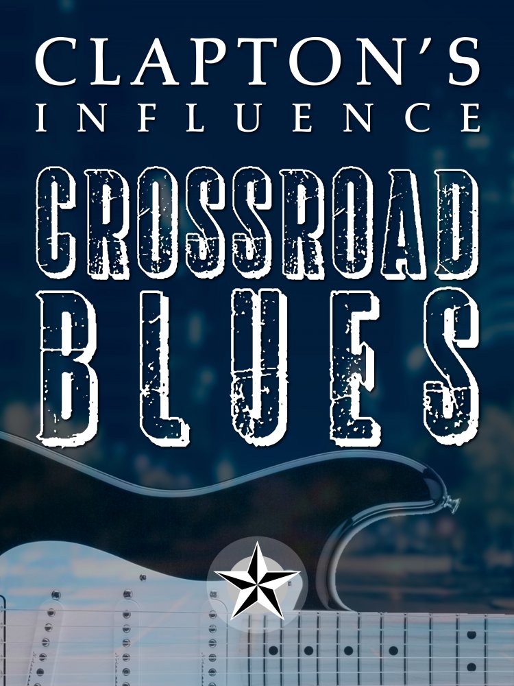 Clapton’s Influence: Crossroad Blues